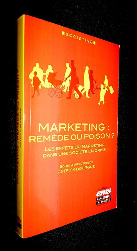 Marketing : remède ou poison ? Les effets du marketing dans une société en crise.