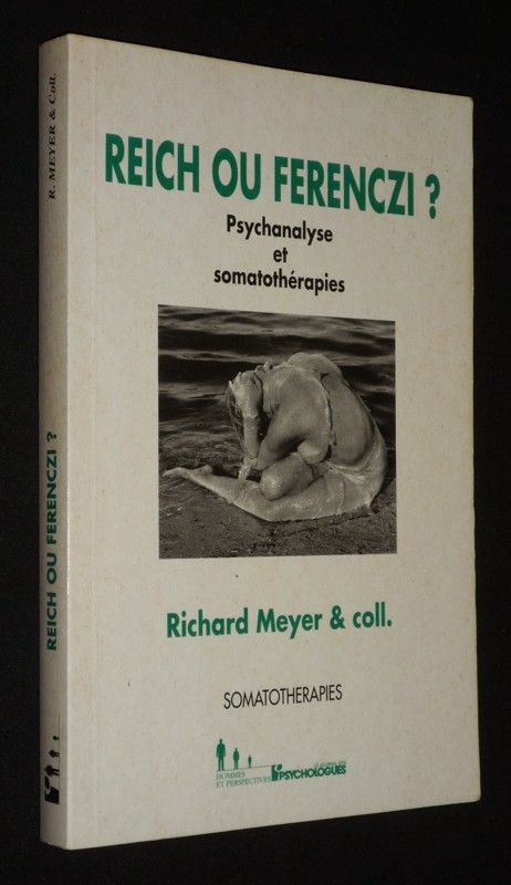 Reich ou Ferenczi ? Psychanalyse et somatothérapies