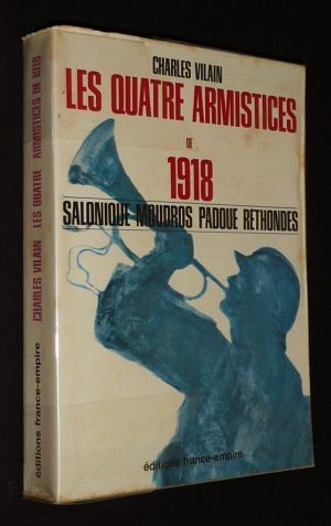 Les quatre Armistices de 1918 : Salonique, Moudros, Padoue, Rethondes