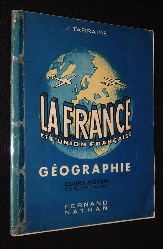 La France et l'Union française : Géographie, cours moyen des écoles primaires
