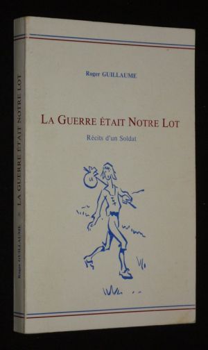 La Guerre était notre lot : Récits d'un soldat