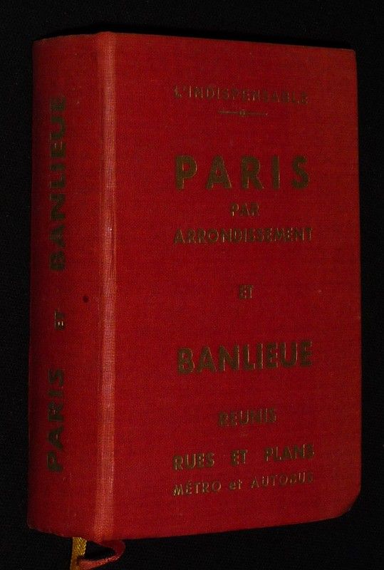 L'Indispensable. Paris par arrondissement et banlieue réunis : Rues et plans, métro et autobus