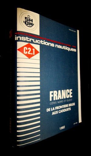 Instructions nautiques, série C2.1 France : Côtes Nord et Ouest. De la frontière belge aux casquets