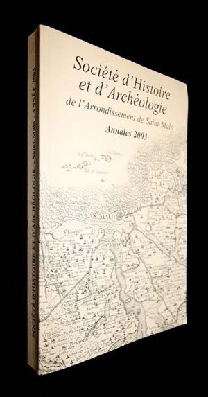 Annales de la société d'histoire et d'archéologie de l'arrondissement de saint malo année 2003