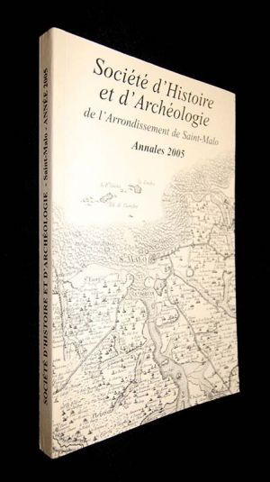Annales de la société d'histoire et d'archéologie de l'arrondissement de saint malo année 2005