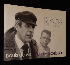 Roland : Bouts de vie d'une vie debout
