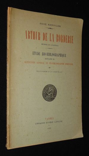 Arthur de la Borderie. Etude bibliographique extraite du répertoire général de bio-bibliographie bretonne