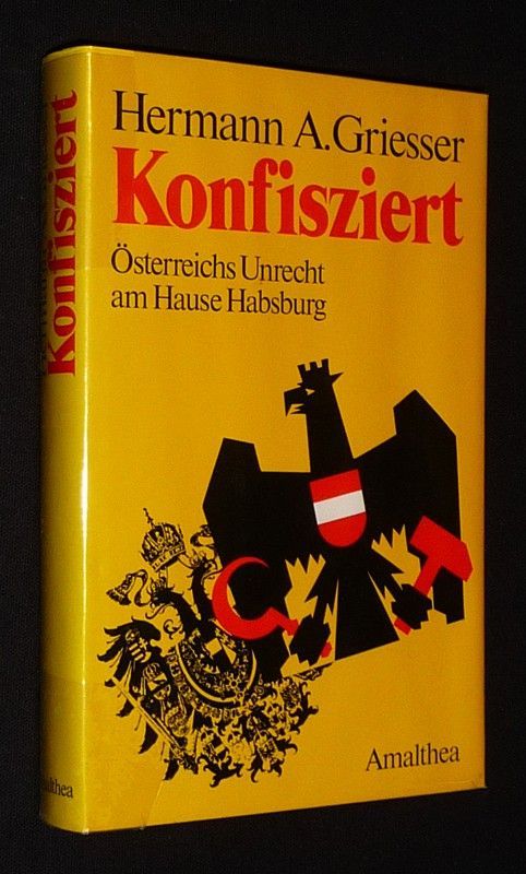Konfisziert : Osterreichs Unrecht am Hause Habsburg