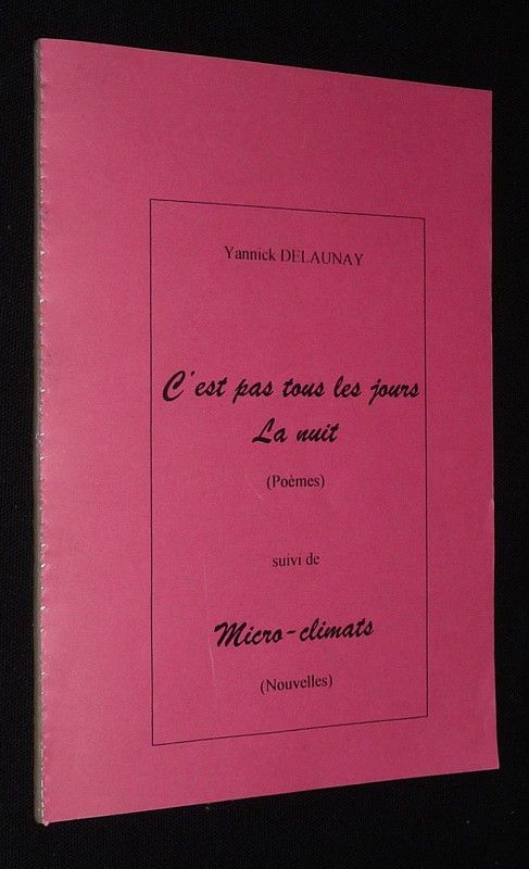 C'est pas tous les jours la nuit (Poèmes), suivi de Micro-climats (Nouvelles)