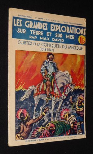 Cortez et la conquête du Mexique, 1518-1547 (Les Grandes explorations sur terre et sur mer, n°5, 13 mai1939)