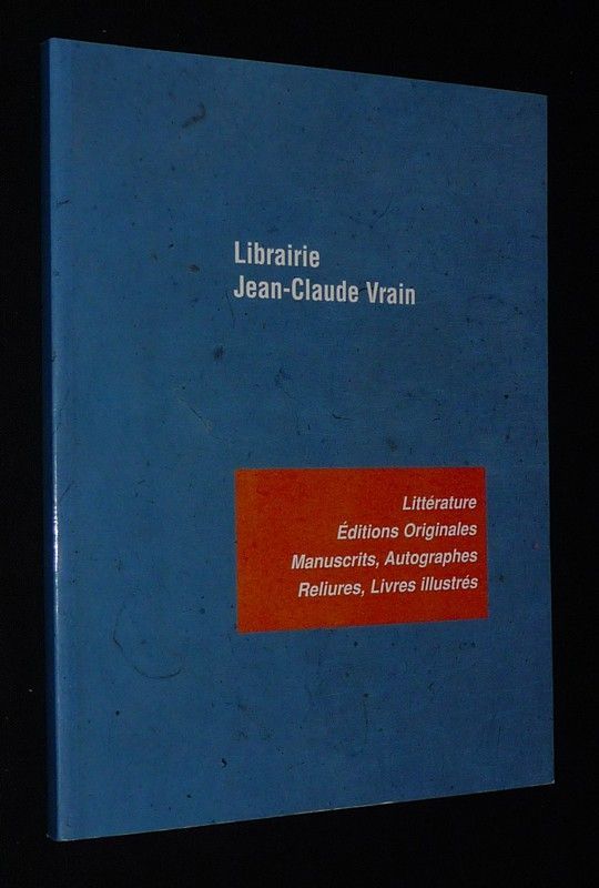 Librairie Jean-Claude Vrain - Catalogue 2001-2002 : Littérature, éditions originales, manuscrits, autographes, reliures, livres illustrés