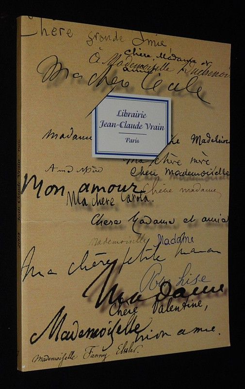 Librairie Jean-Claude Vrain - Catalogue 2004 : Ce qu'ils leur ont écrit : Correspondances, poèmes, billets, à leurs mères, à leurs femmes, à leur confidentes, à leurs amantes