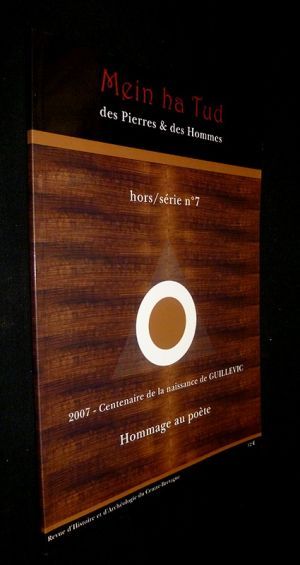 Mein ha Tud - des Pierres et des Hommes. Hors/série n°7. 2007 - Centenaire de la naissance de GUillevic. Hommage au Poète