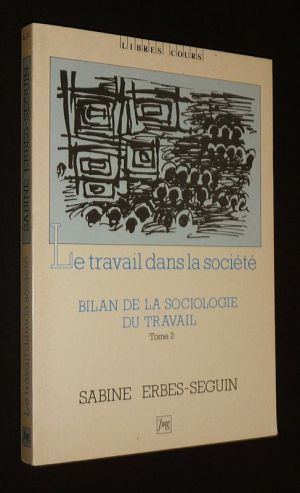 Bilan de la sociologie du travail, Tome 2 : Le Travail dans la société