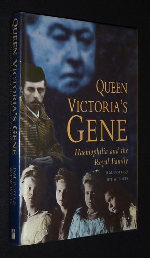 Queen Victoria's Gene: Haemophilia and the Royal Family