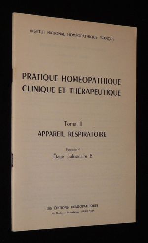 Pratique homéopathique, clinique et thérapeutique, Tome II : Appareil respiratoire - Fascicule 4 : Etage pulmonaire B