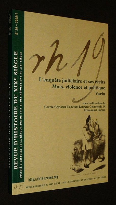 Revue d'histoire du XIXe siècle (n°36, 2008/1) : L'Enquête judicaire et ses récits - Mots, violence et politique - Varia 