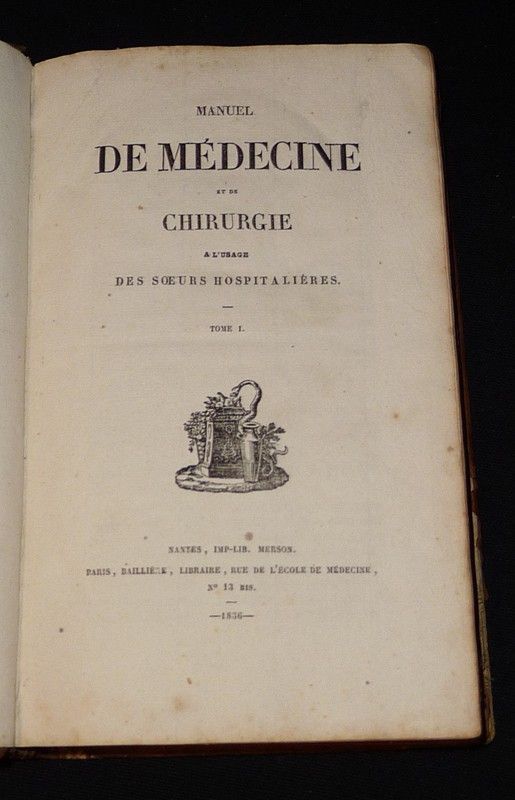 Manuel de médecine et de chirurgie à l'usage des soeurs hospitalières (2 volumes)