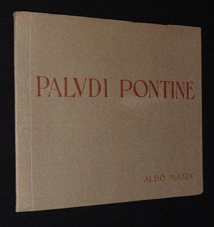 La Palude Pontina : Venti impressioni dal vero di Aldo Mazza, con una introduzione di Francesco Sapori
