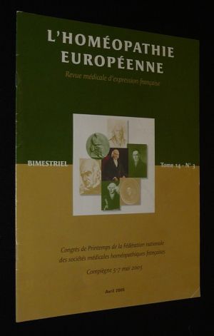 L'Homéopathie européenne (Tome 14 - n°3, avril 2005) : Congrès de printemps de la Fédération nationale des sociétés homéopathiques françaises, Compiègne, 5-7 mai 2005