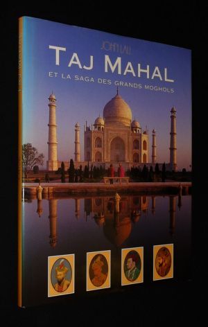 Taj Mahal et la saga des grands Moghols