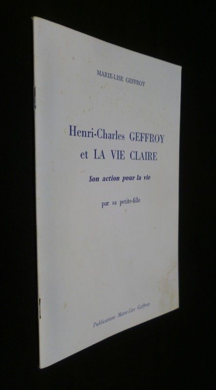 Henri-Charles Geffroy et la Vie Claire. Son action pour la vie