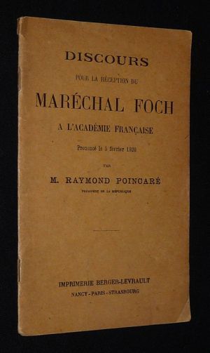 Discours pour la réception du Maréchal Foch à l'Académie Française, prononcé le 5 février 1920 par M. Raymond Poincaré, président de la République