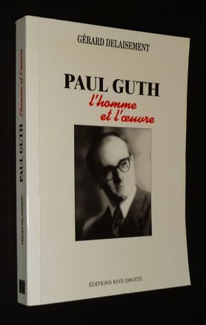 Paul Guth : l'homme et l'oeuvre