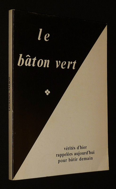 Le Bâton vert : Vérités d'hier rappelées aujourd'hui pour bâtir demain