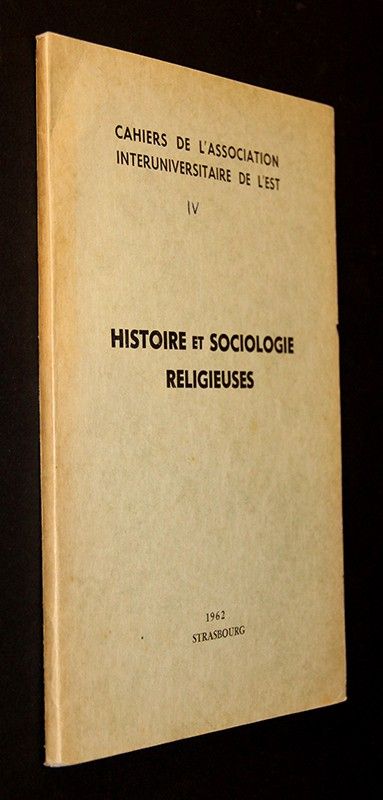 Cahiers de l'Association Interuniversitaire de l'Est IV : Histoire et sociologie religieuses