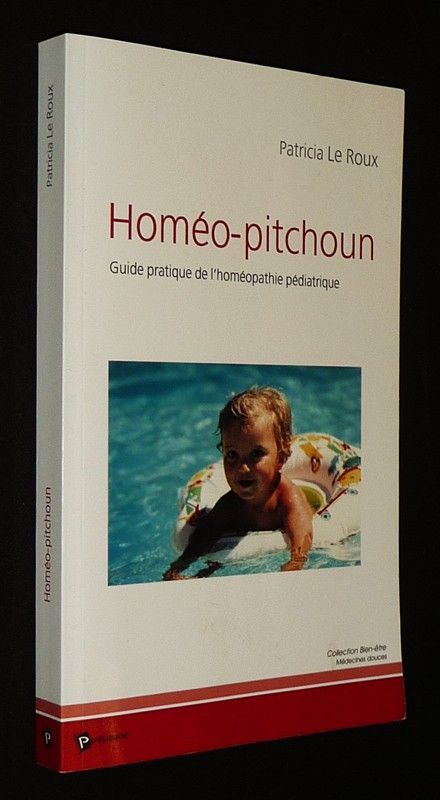 Homéo-pitchoun : Guide pratique de l'homéopathie pédiatrique