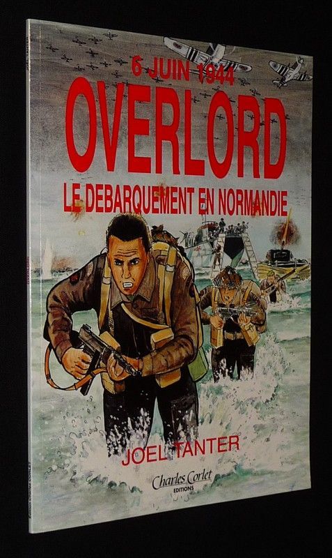 6 Juin 1944 : Overlord, le Débarquement en Normandie