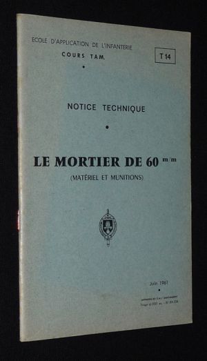 Le Mortier de 60 m/m : Matériel et munitions (Ecole d'application de l'infanterie - Cours T.A.M. - T14)