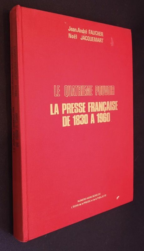 Le quatrième pouvoir. La presse française de 1830 à 1980
