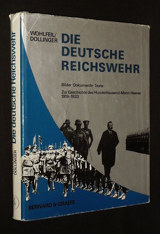 Die deutsche Reicheswehr : Bilder, Dokumente, Texte zur Geschichte des Hunderttausend-Mann-Heeres 1919-1933