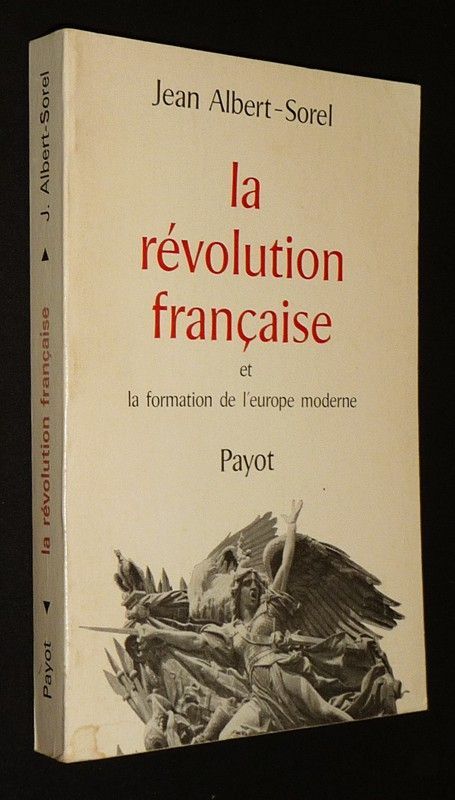 La Révolution française et la formation de l'Europe moderne : La Révolution française - L'Europe des nations - Les Révolutions totalitaires - L'Europe moderne