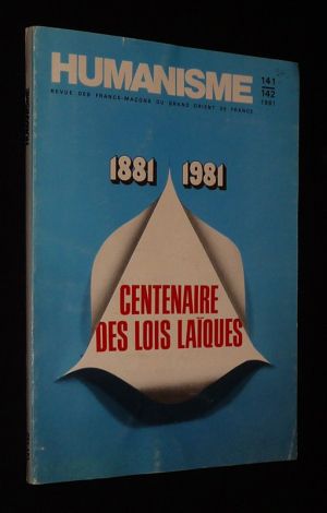 Humanisme, revue des Francs-Maçons du grand orient de France (n°141-142, mai-juin 1981) : Centenaire des lois laïques, 1881-1981