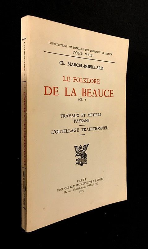 Le Folklore de la Beauce. Volume 5 : Travaux et métiers paysans / L'outillage traditionnel