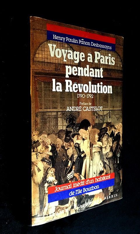 Voyage à Paris pendant la Révolution (1790-1792). Journal inédit d'un habitant de l'île Bourbon