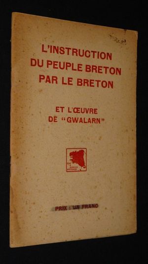 L'Instruction du peuple breton par le breton et l'oeuvre de "Gwalarn"