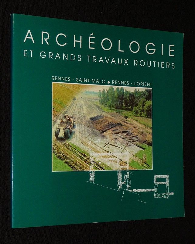 Archéologie et grands travaux routiers : Rennes - Saint-Malo / Rennes - Lorient