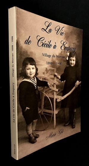 La vie de Cécile à Empuray. Village du morvan 1898-1998