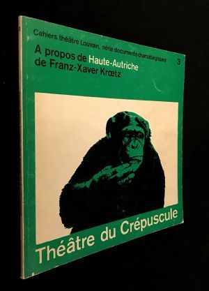 Cahiers Théâtre Louvain (série documents dramaturgiques) n°3 : À propos de Haute-Autriche de Franz-Xaver Kroetz (Théâtre du Crépuscule)