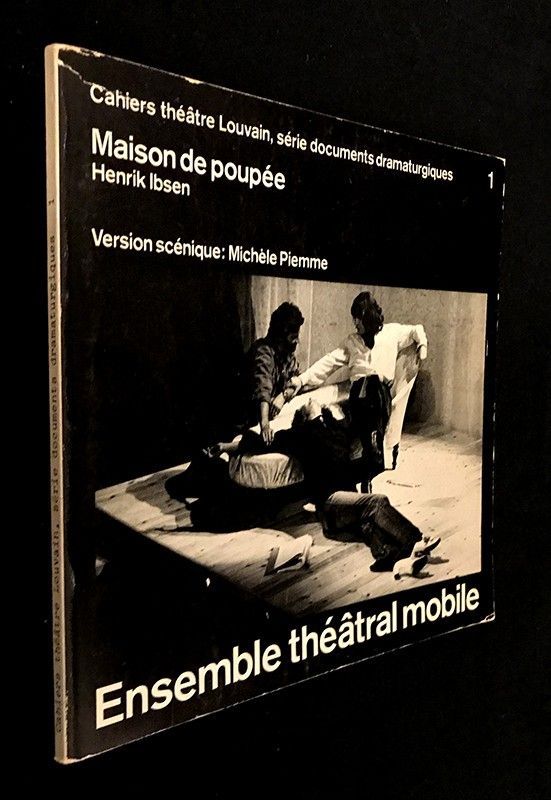Cahiers Théâtre Louvain (série documents dramaturgiques) n°1 : Maison de poupée d'Henrik Ibsen (Ensemble théâtral moile)
