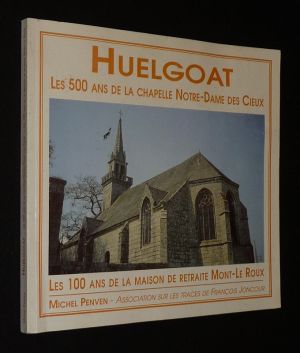Huelgoat : Les 500 ans de la Chapelle Notre-dame des Cieux - Les 100 ans de la maison de retraite Mont-Le Roux