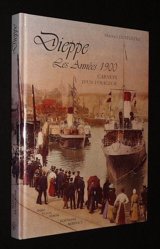Dieppe : Les années 1900. Carnets d'un voyageur