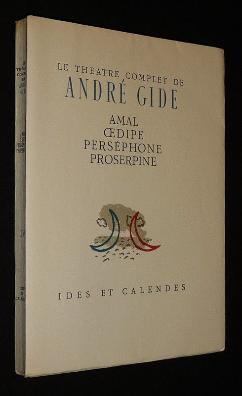 Le Théâtre complet de André Gide : Amal - Oedipe - Perséphone - Proserpine