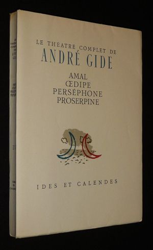 Le Théâtre complet de André Gide : Amal - Oedipe - Perséphone - Proserpine