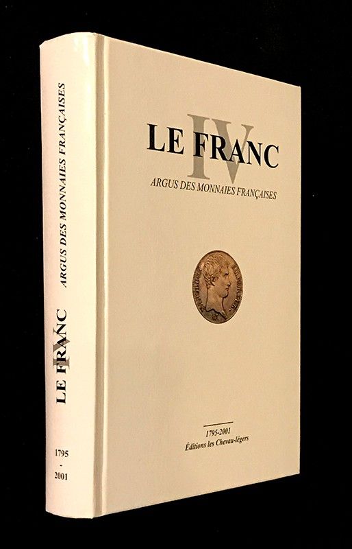 Le Franc - Tome IV, Argus des monnaies françaises 1795-2001