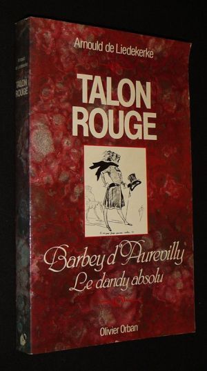 Talon rouge : Barbey d'Aurevilley, le dandy absolu